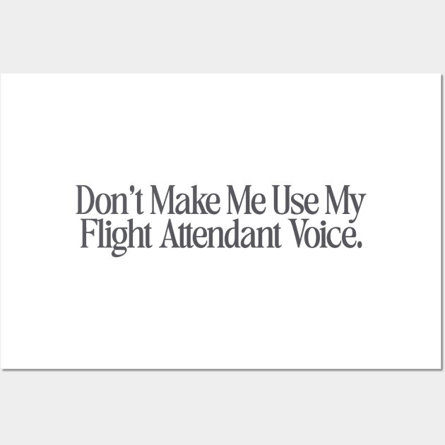 Dont make me use my flight attendant voice Shirt, flight attendant Wall Art by Hamza Froug